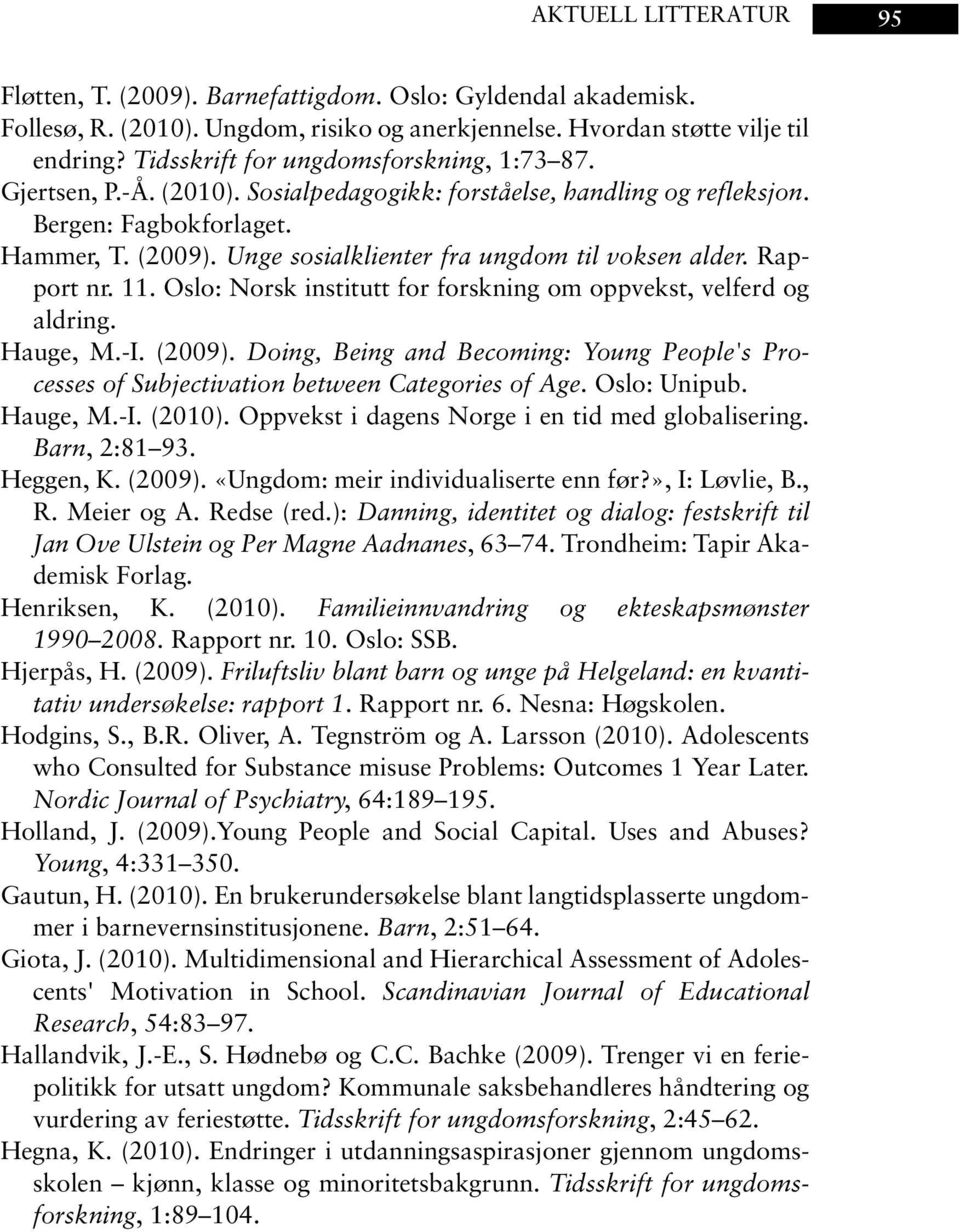 Unge sosialklienter fra ungdom til voksen alder. Rapport nr. 11. Oslo: Norsk institutt for forskning om oppvekst, velferd og aldring. Hauge, M.-I. (2009).