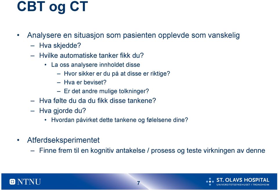 Hva er beviset? Er det andre mulige tolkninger? Hva følte du da du fikk disse tankene? Hva gjorde du?