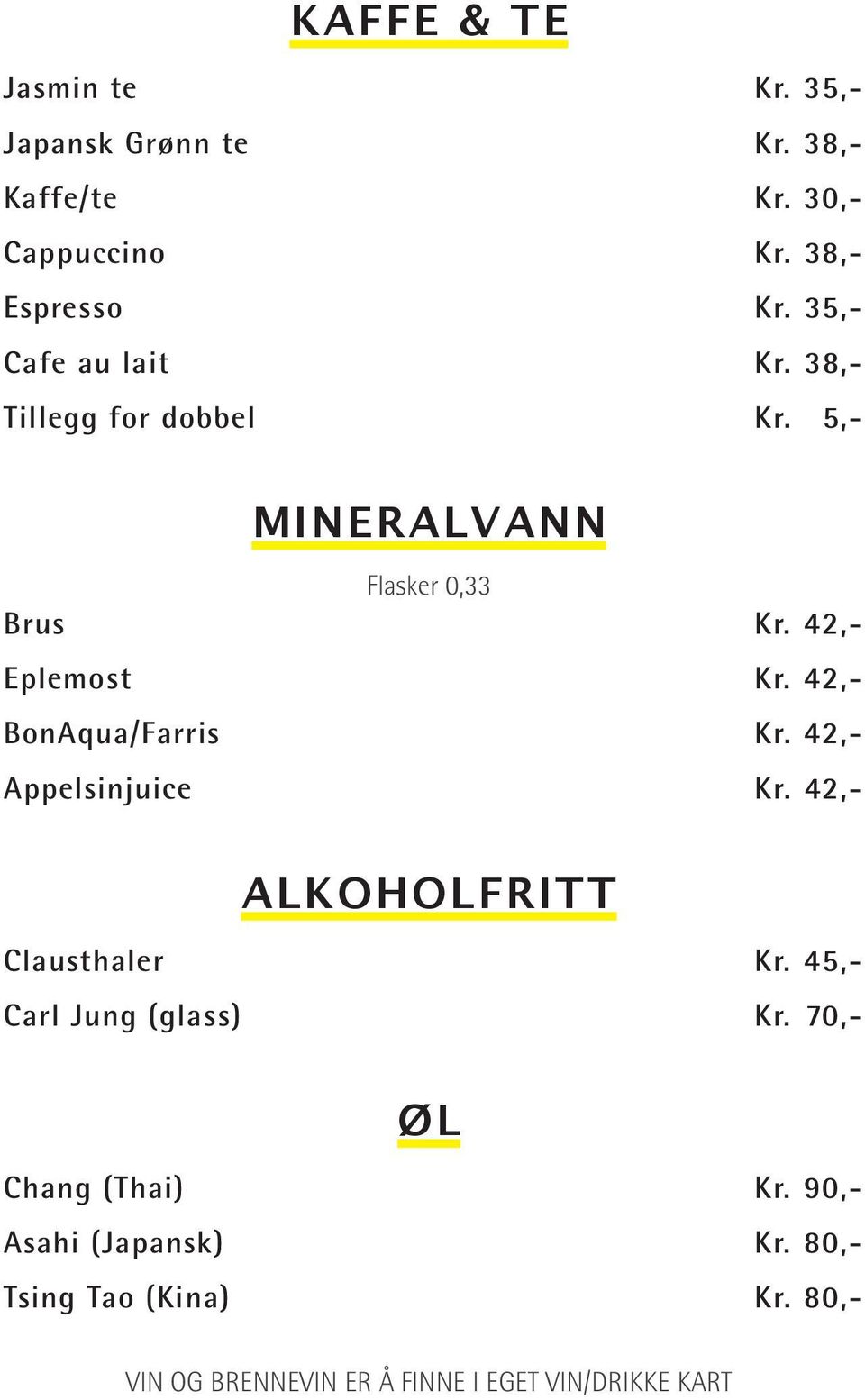 42,- BonAqua/Farris Kr. 42,- Appelsinjuice Kr. 42,- ALKOHOLFRITT Clausthaler Kr. 45,- Carl Jung (glass) Kr.