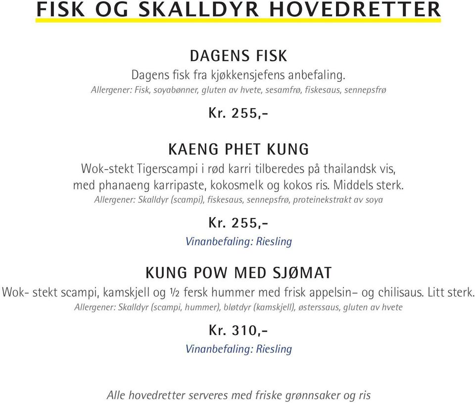 Allergener: Skalldyr (scampi), fiskesaus, sennepsfrø, proteinekstrakt av soya Kr.