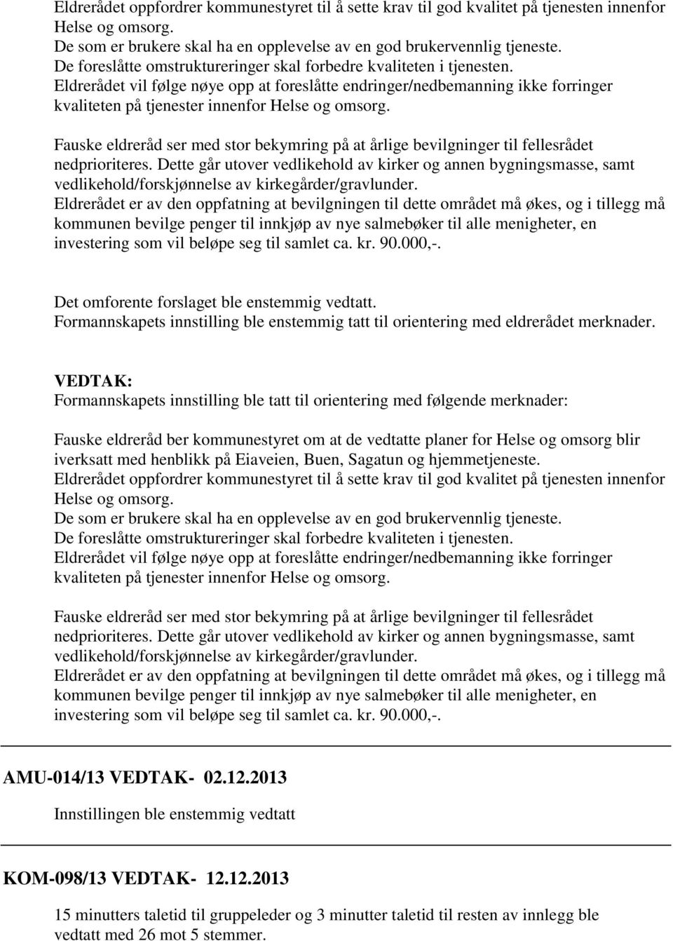 Eldrerådet vil følge nøye opp at foreslåtte endringer/nedbemanning ikke forringer kvaliteten på tjenester innenfor Helse og omsorg.