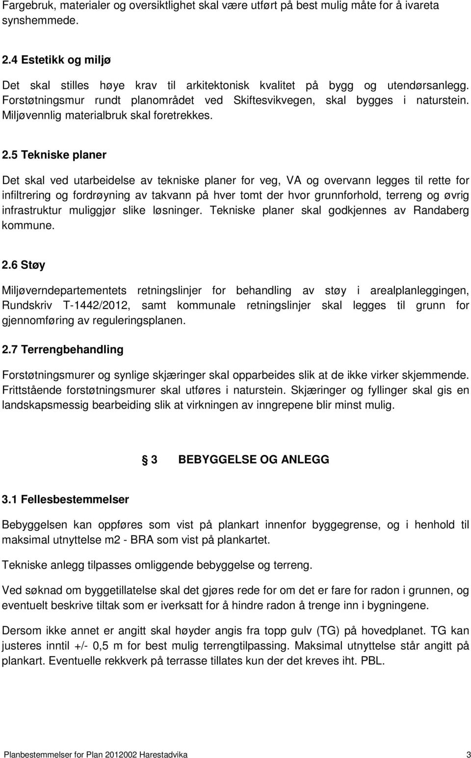 Miljøvennlig materialbruk skal foretrekkes. 2.