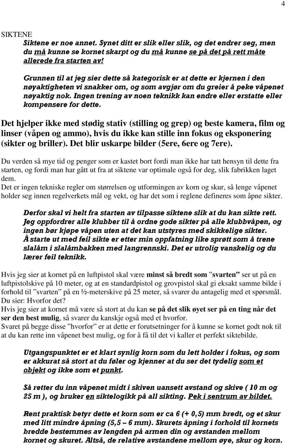 Ingen trening av noen teknikk kan endre eller erstatte eller kompensere for dette.