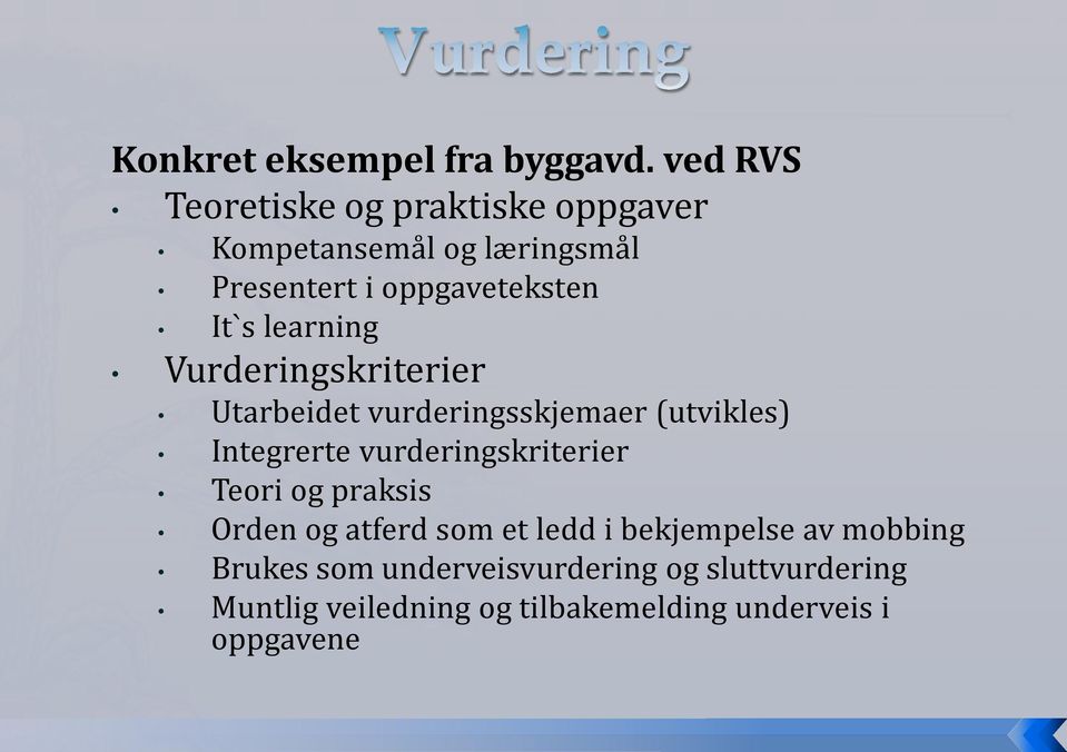 learning Vurderingskriterier Utarbeidet vurderingsskjemaer (utvikles) Integrerte vurderingskriterier