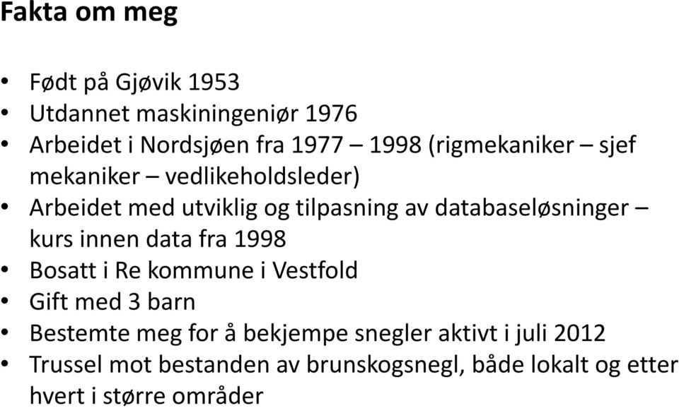 databaseløsninger kurs innen data fra 1998 Bosatt i Re kommune i Vestfold Gift med 3 barn Bestemte meg