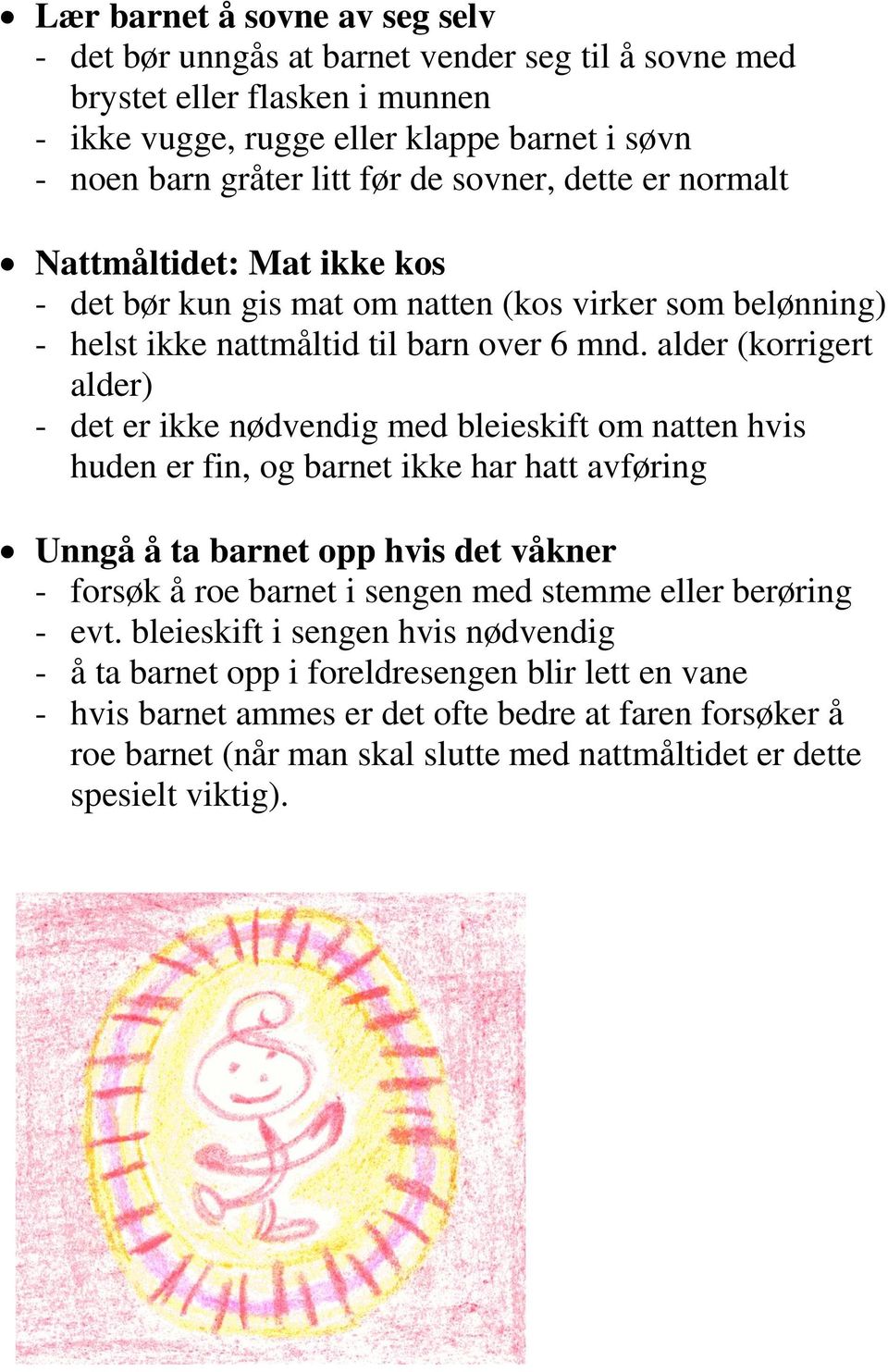 alder (korrigert alder) - det er ikke nødvendig med bleieskift om natten hvis huden er fin, og barnet ikke har hatt avføring Unngå å ta barnet opp hvis det våkner - forsøk å roe barnet i sengen med