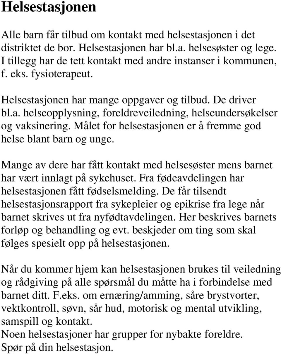 Målet for helsestasjonen er å fremme god helse blant barn og unge. Mange av dere har fått kontakt med helsesøster mens barnet har vært innlagt på sykehuset.