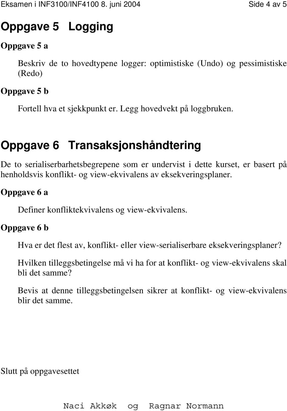 Legg hovedvekt på loggbruken.