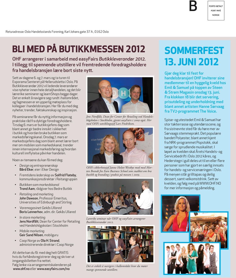 juni 2012 hågensen, daglig leder for nordic Council of I tillegg til spennende utstillere vil fremtredende foredragsholdere fra handelsbransjen lære bort siste nytt. Sett av dagene 6. og 7.
