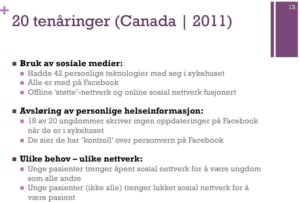 oppdateringer på Facebook når de er i sykehuset n De sier de har kontroll over personvern på Facebook n Ulike behov ulike nettverk: n Unge