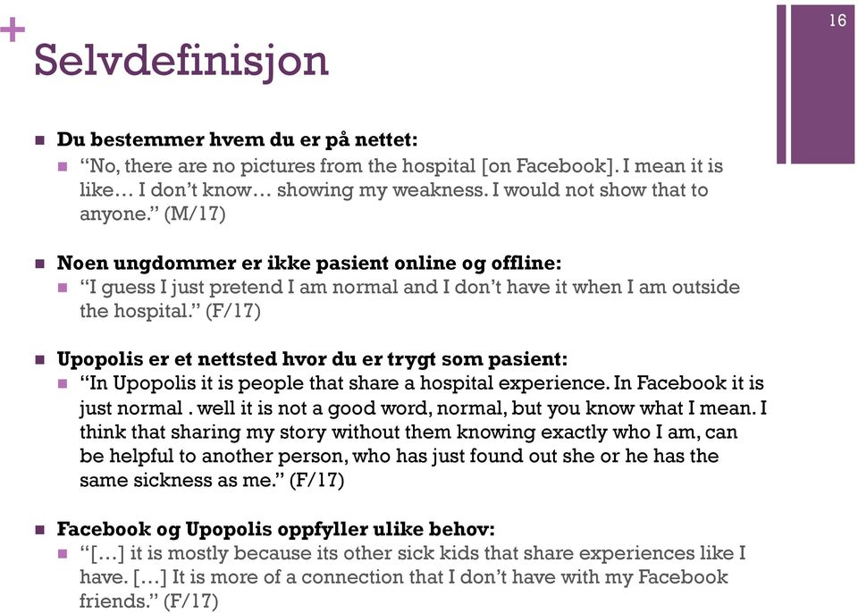 (F/17) n Upopolis er et nettsted hvor du er trygt som pasient: n In Upopolis it is people that share a hospital experience. In Facebook it is just normal.