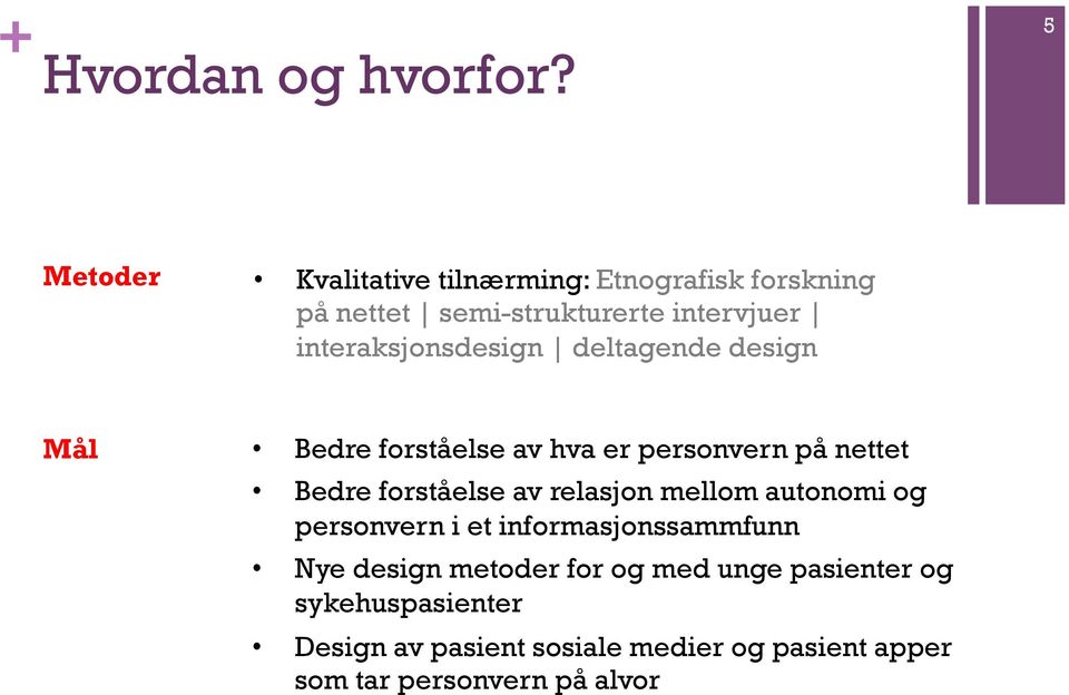 interaksjonsdesign deltagende design Mål Bedre forståelse av hva er personvern på nettet Bedre forståelse av