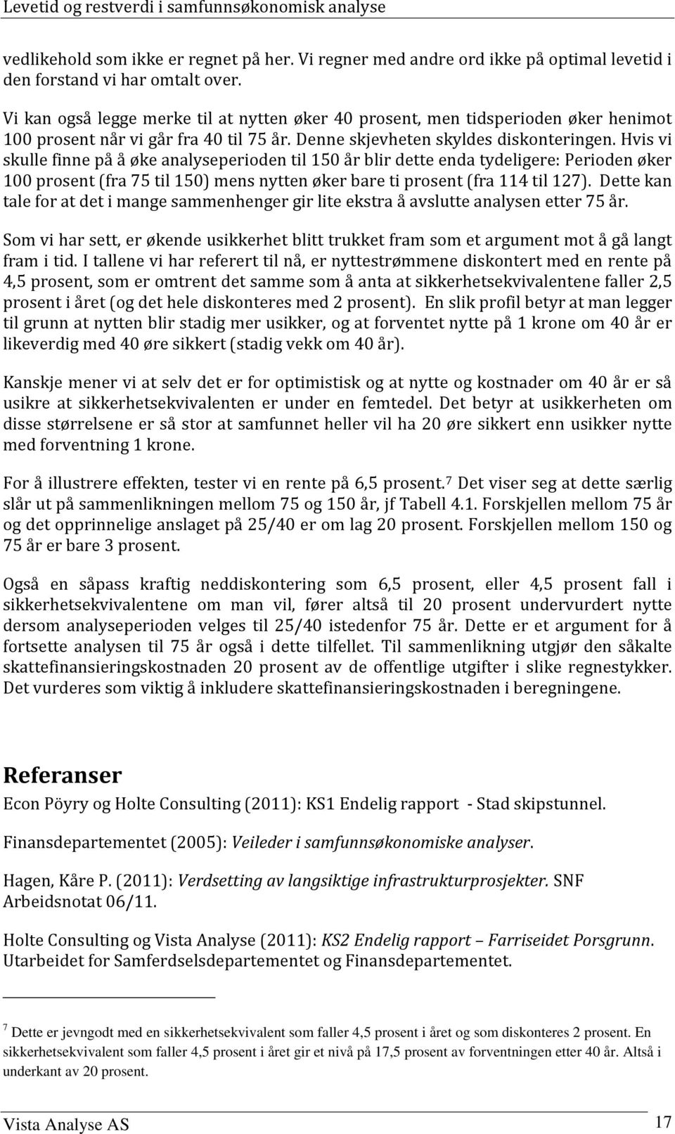 Hvis vi skulle finne på å øke analyseperioden il 150 år blir dee enda ydeligere: Perioden øker 100 prosen (fra 75 il 150) mens nyen øker bare i prosen (fra 114 il 127).