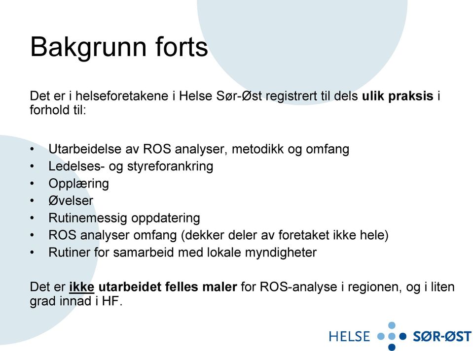 Rutinemessig oppdatering ROS analyser omfang (dekker deler av foretaket ikke hele) Rutiner for samarbeid