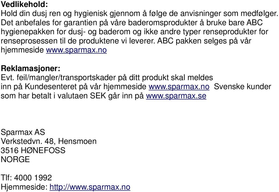 til de produktene vi leverer. ABC pakken selges på vår hjemmeside www.sparmax.no Reklamasjoner: Evt.