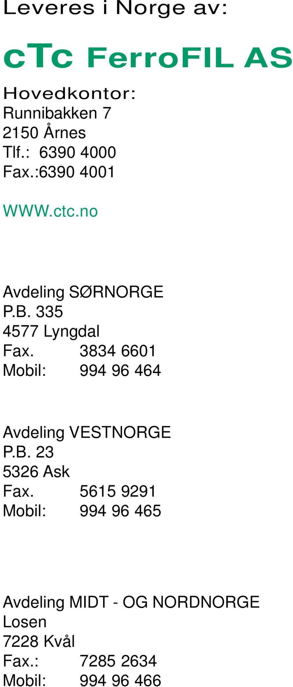 3834 6601 Mobil: 994 96 464 Avdeling VESTNORGE P.B. 23 5326 Ask Fax.