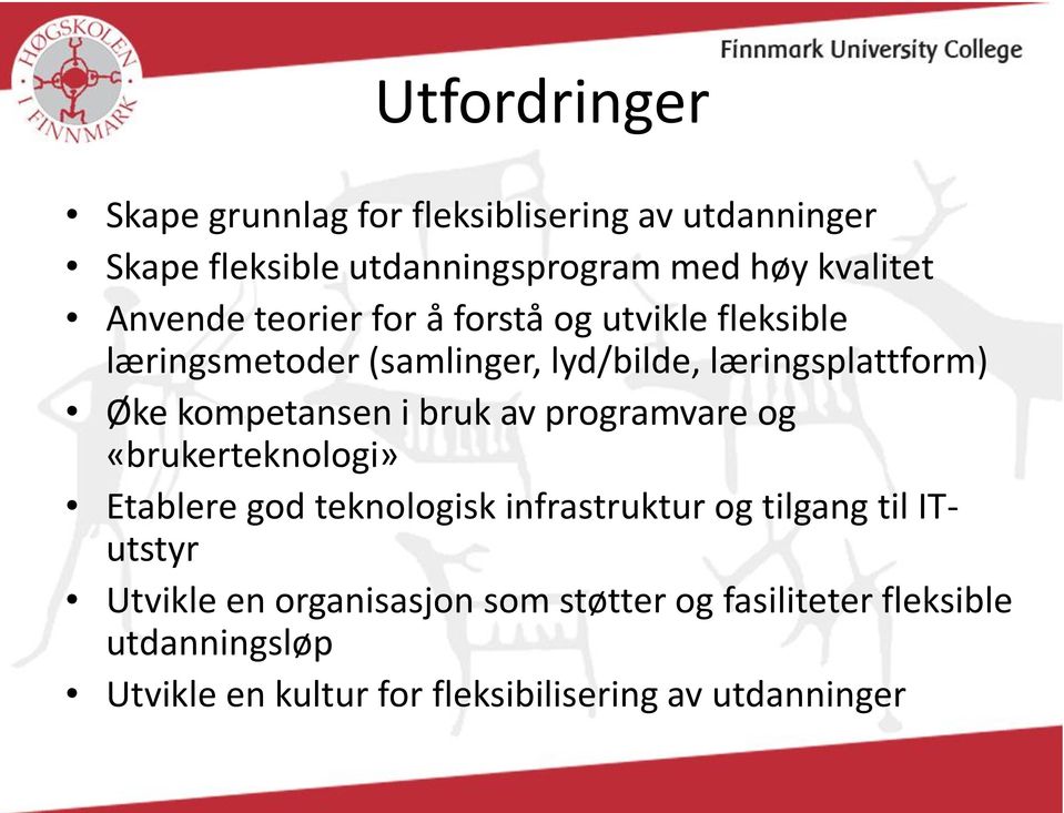 kompetansen i bruk av programvare og «brukerteknologi» Etablere god teknologisk infrastruktur og tilgang til ITutstyr