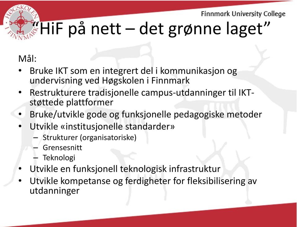 funksjonelle pedagogiske metoder Utvikle «institusjonelle standarder» Strukturer (organisatoriske) Grensesnitt