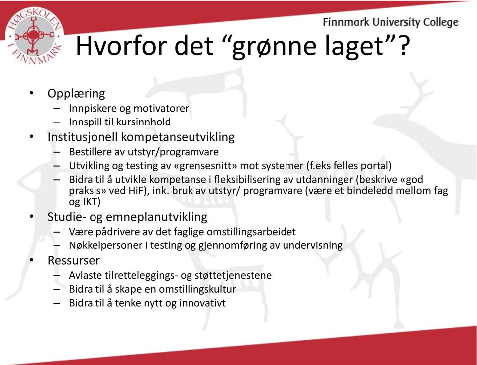 mot systemer (f.eks felles portal) Bidra til å utvikle kompetanse i fleksibilisering av utdanninger (beskrive «god praksis» ved HiF), ink.