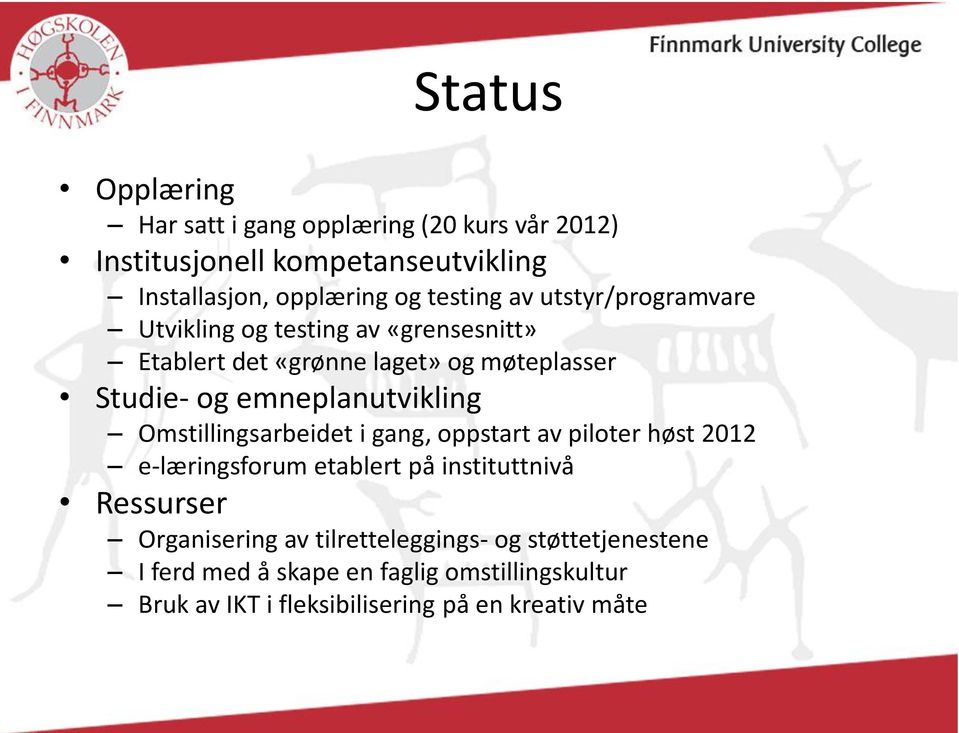 emneplanutvikling Omstillingsarbeidet i gang, oppstart av piloter høst 2012 e-læringsforum etablert på instituttnivå Ressurser