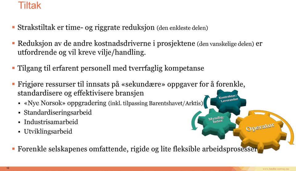 Tilgang til erfarent personell med tverrfaglig kompetanse Frigjøre ressurser til innsats på «sekundære» oppgaver for å forenkle,