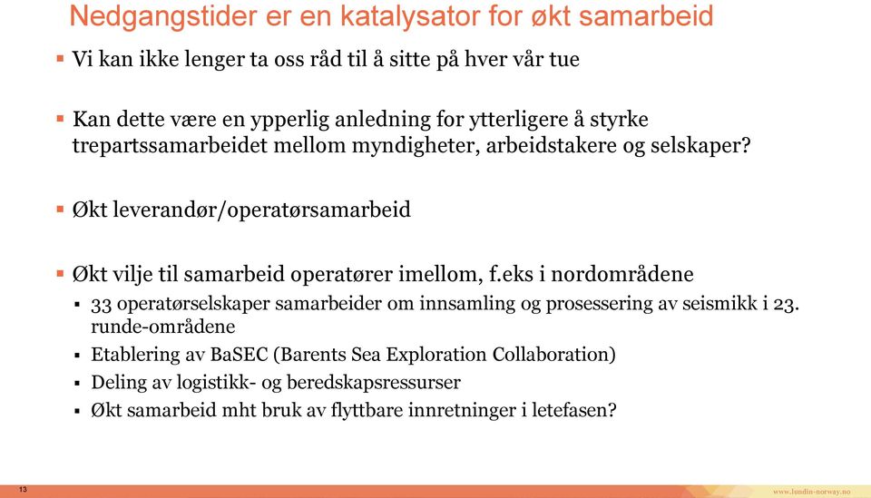 Økt leverandør/operatørsamarbeid Økt vilje til samarbeid operatører imellom, f.