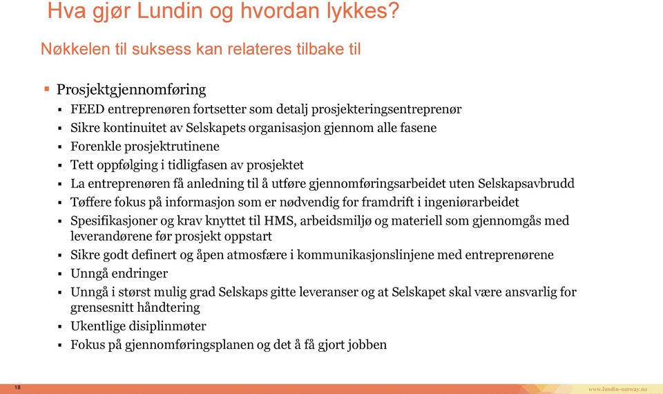 fasene Forenkle prosjektrutinene Tett oppfølging i tidligfasen av prosjektet La entreprenøren få anledning til å utføre gjennomføringsarbeidet uten Selskapsavbrudd Tøffere fokus på informasjon som er