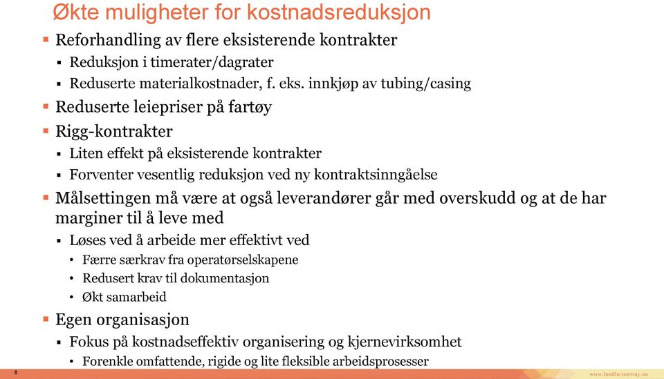 innkjøp av tubing/casing Reduserte leiepriser på fartøy Rigg-kontrakter Liten effekt på eksisterende kontrakter Forventer vesentlig reduksjon ved ny kontraktsinngåelse