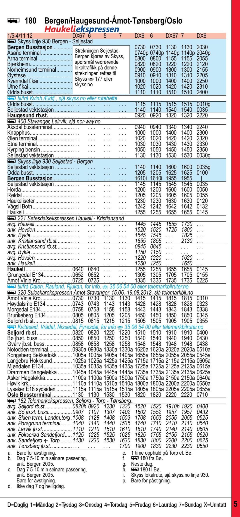 ..... 0820 0820 1220 1220 2120 Norheimsund terminal... lokaltrafikk..... på. denne..... 0900 0900 1300 1300 2155 Øystese... strekningen..... rettes... til... 0910 0910 1310 1310 2205 Kvanndal f.kai.