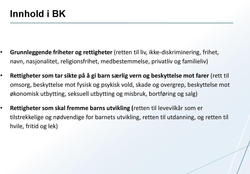 psykisk vold, skade og overgrep, beskyttelse mot økonomisk utbytting, seksuell utbytting og misbruk, bortføring og salg) Rettigheter som skal fremme