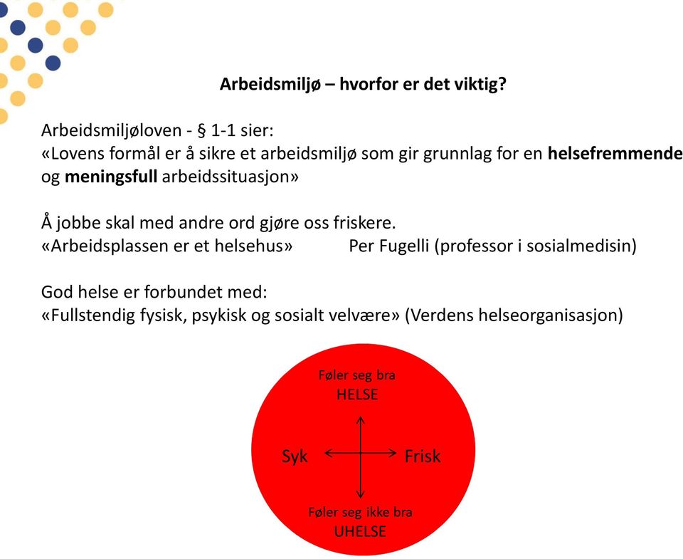 helsefremmende og meningsfull arbeidssituasjon» Å jobbe skal med andre ord gjøre oss friskere.