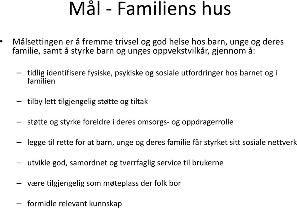 støtte og tiltak støtte og styrke foreldre i deres omsorgs- og oppdragerrolle legge til rette for at barn, unge og deres familie får