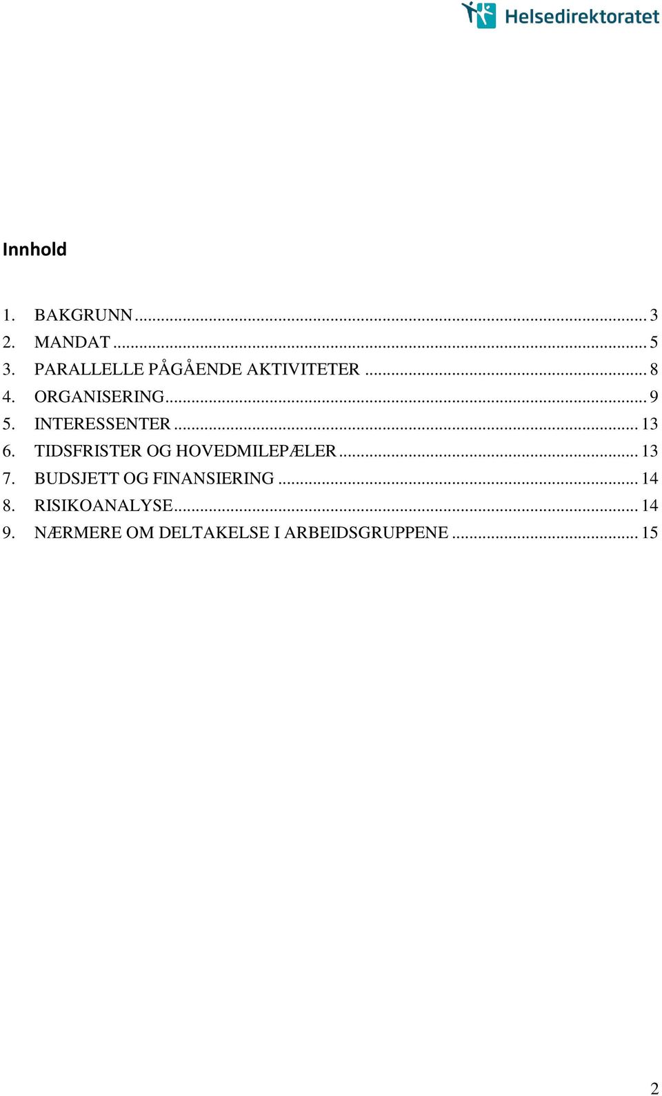 INTERESSENTER... 13 6. TIDSFRISTER OG HOVEDMILEPÆLER... 13 7.