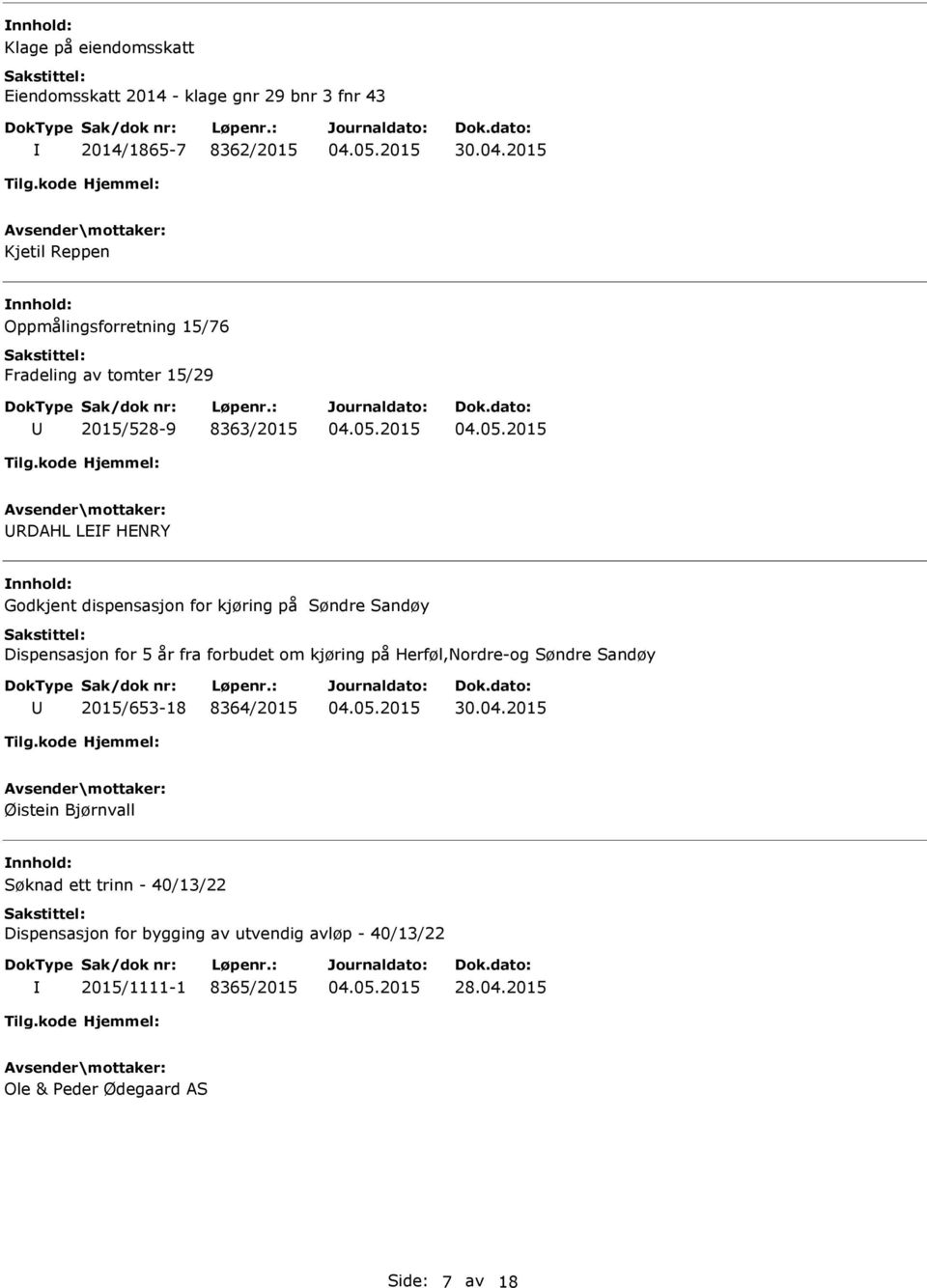 Dispensasjon for 5 år fra forbudet om kjøring på Herføl,Nordre-og Søndre Sandøy 2015/653-18 8364/2015 Øistein Bjørnvall Søknad