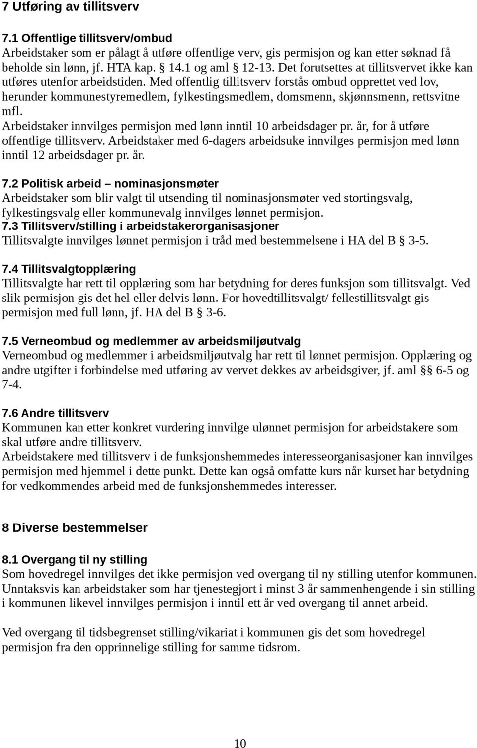 Med offentlig tillitsverv forstås ombud opprettet ved lov, herunder kommunestyremedlem, fylkestingsmedlem, domsmenn, skjønnsmenn, rettsvitne mfl.