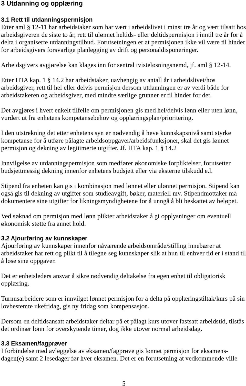 deltidspermisjon i inntil tre år for å delta i organiserte utdanningstilbud.