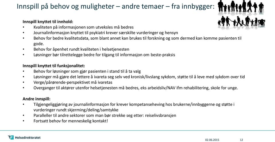 Behov for åpenhet rundt kvaliteten i helsetjenesten Løsninger bør tilrettelegge bedre for tilgang til informasjon om beste-praksis Innspill knyttet til funksjonalitet: Behov for løsninger som gjør