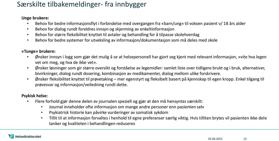 informasjon/dokumentasjon som må deles med skole «Tunge» brukere: Ønsker innsyn i logg som gjør det mulig å se at helsepersonell har gjort seg kjent med relevant informasjon, «vite hva legen vet om