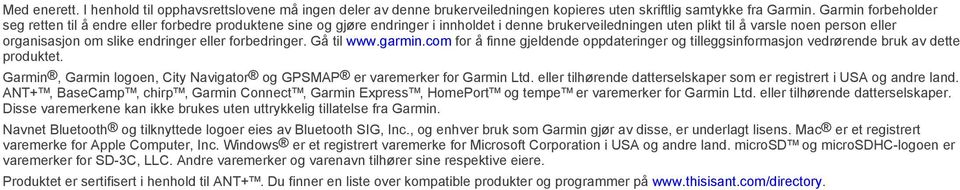 endringer eller forbedringer. Gå til www.garmin.com for å finne gjeldende oppdateringer og tilleggsinformasjon vedrørende bruk av dette produktet.