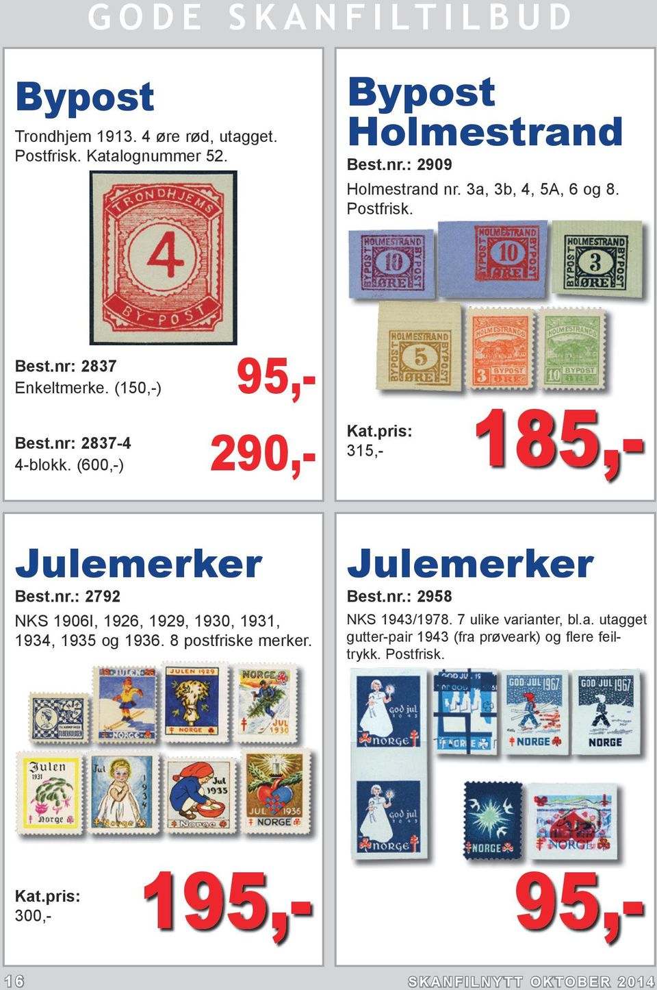 (600,-) 290,- 185,- Julemerker Best.nr.: 2792 NKS 1906I, 1926, 1929, 1930, 1931, 1934, 1935 og 1936. 8 postfriske merker.