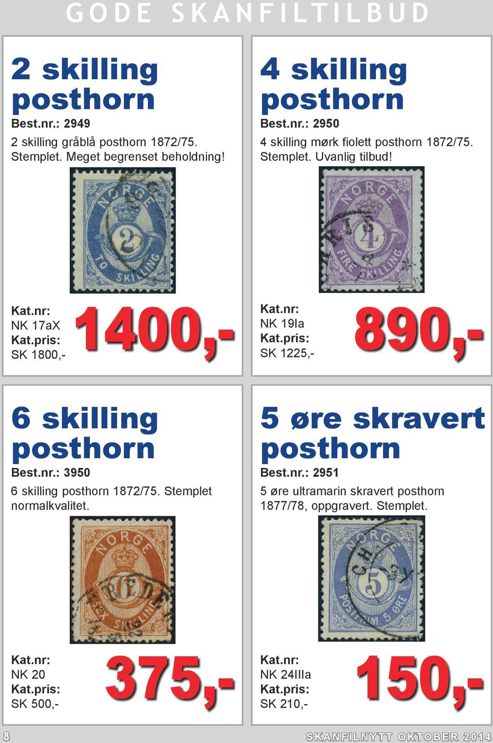 NK 17aX SK 1800,- 1400,- NK 19Ia SK 1225,- 890,- 6 skilling posthorn Best.nr.: 3950 6 skilling posthorn 1872/75.