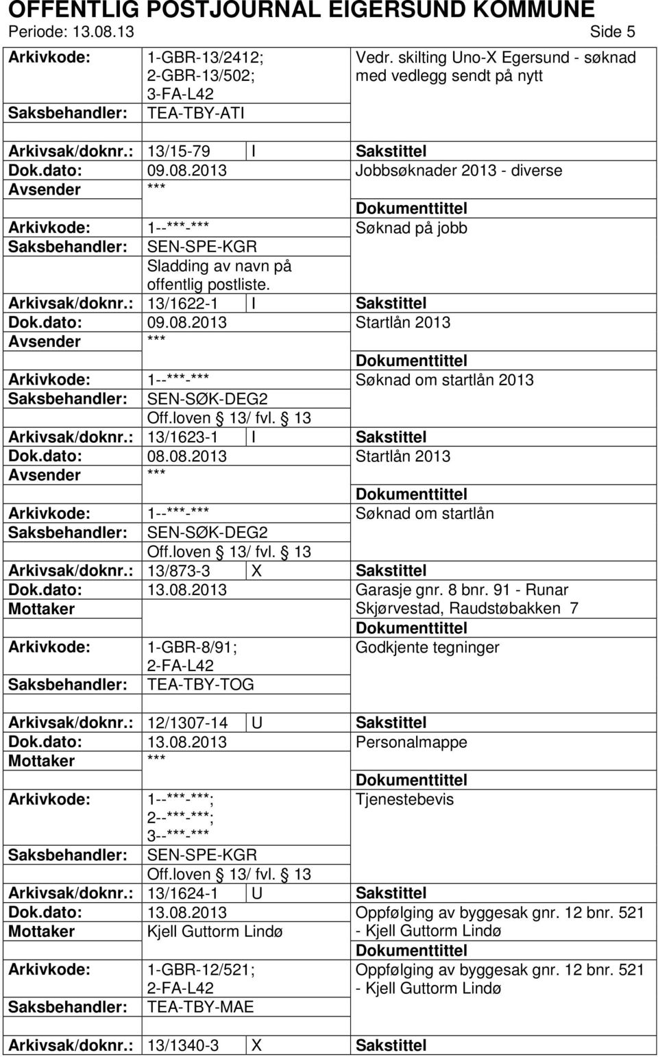 : 13/873-3 X Sakstittel Garasje gnr. 8 bnr. 91 - Runar Skjørvestad, Raudstøbakken 7 1-GBR-8/91; Godkjente tegninger TEA-TBY-TOG Arkivsak/doknr.