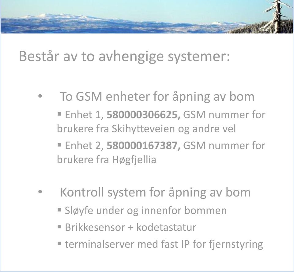 580000167387, GSM nummer for brukere fra Høgfjellia Kontroll system for åpning av bom
