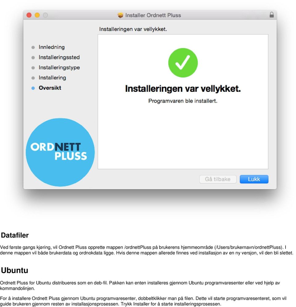 Ubuntu Ordnett Pluss for Ubuntu distribueres som en deb-fil. Pakken kan enten installeres gjennom Ubuntu programvaresenter eller ved hjelp av kommandolinjen.