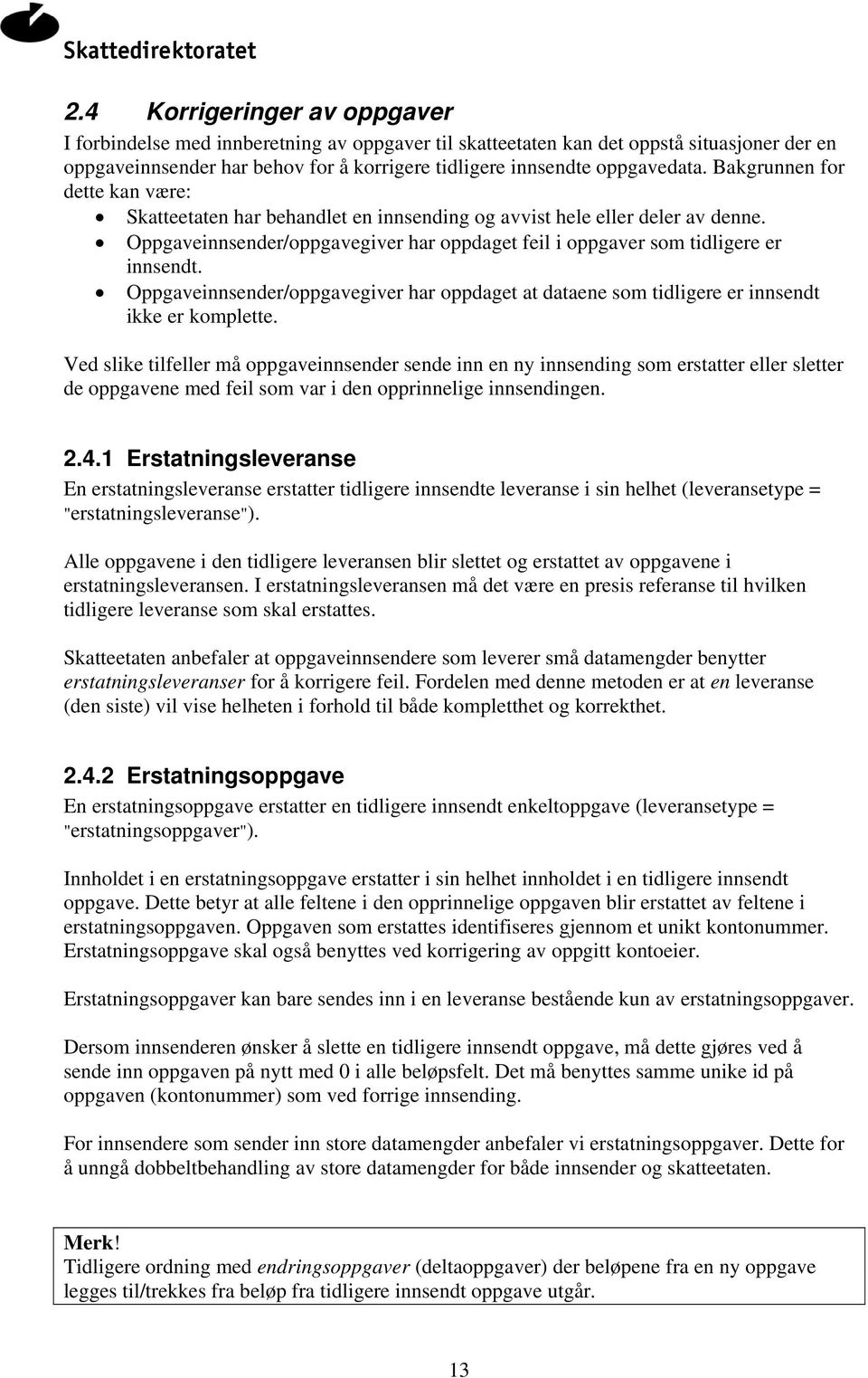 Oppgaveinnsender/oppgavegiver har oppdaget at dataene som tidligere er innsendt ikke er komplette.