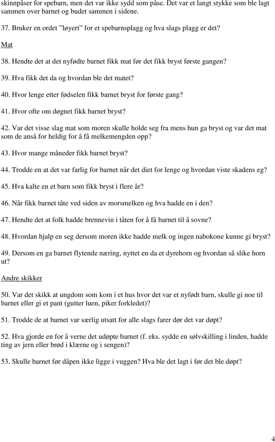 40. Hvor lenge etter fødselen fikk barnet bryst for første gang? 41. Hvor ofte om døgnet fikk barnet bryst? 42.