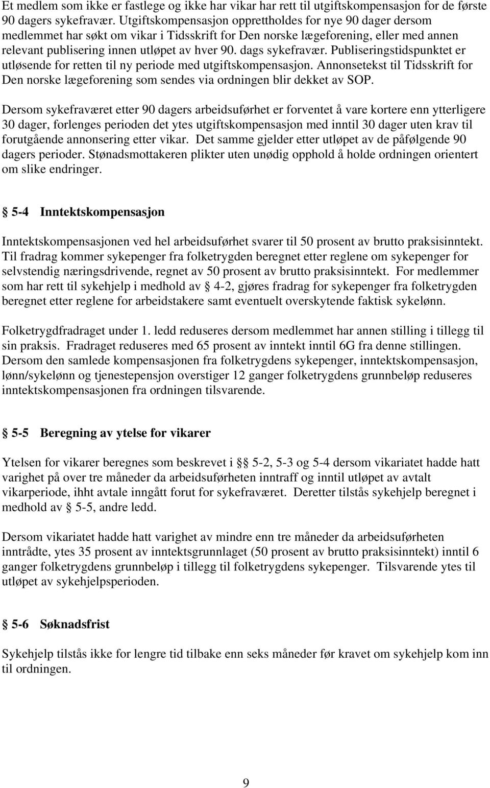 dags sykefravær. Publiseringstidspunktet er utløsende for retten til ny periode med utgiftskompensasjon.