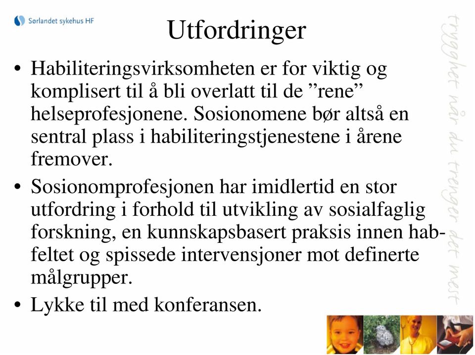 Sosionomprofesjonen har imidlertid en stor utfordring i forhold til utvikling av sosialfaglig forskning,