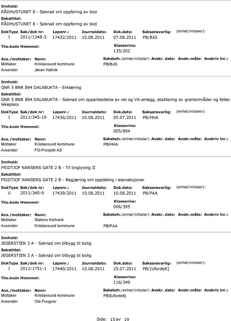 07.2011 PB/HHA 005/894 Avs./mottaker: Navn: Saksbeh. Avskr. dato: Avskr.måte: Avskriv lnr.