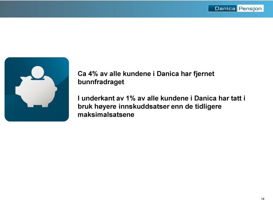 kundene i Danica har tatt i bruk høyere